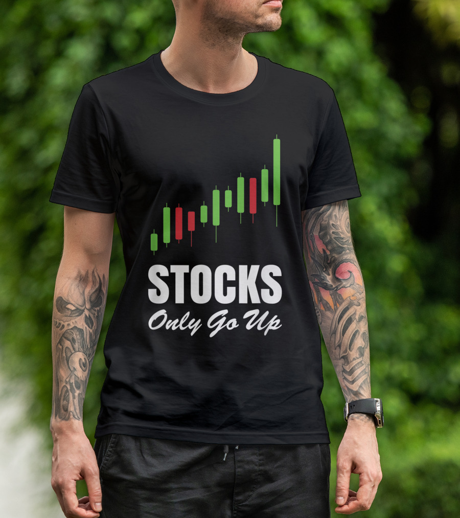 Stocks Only Go Up Market Day Trading Options Forex Bull Buy Chart T-Shirt