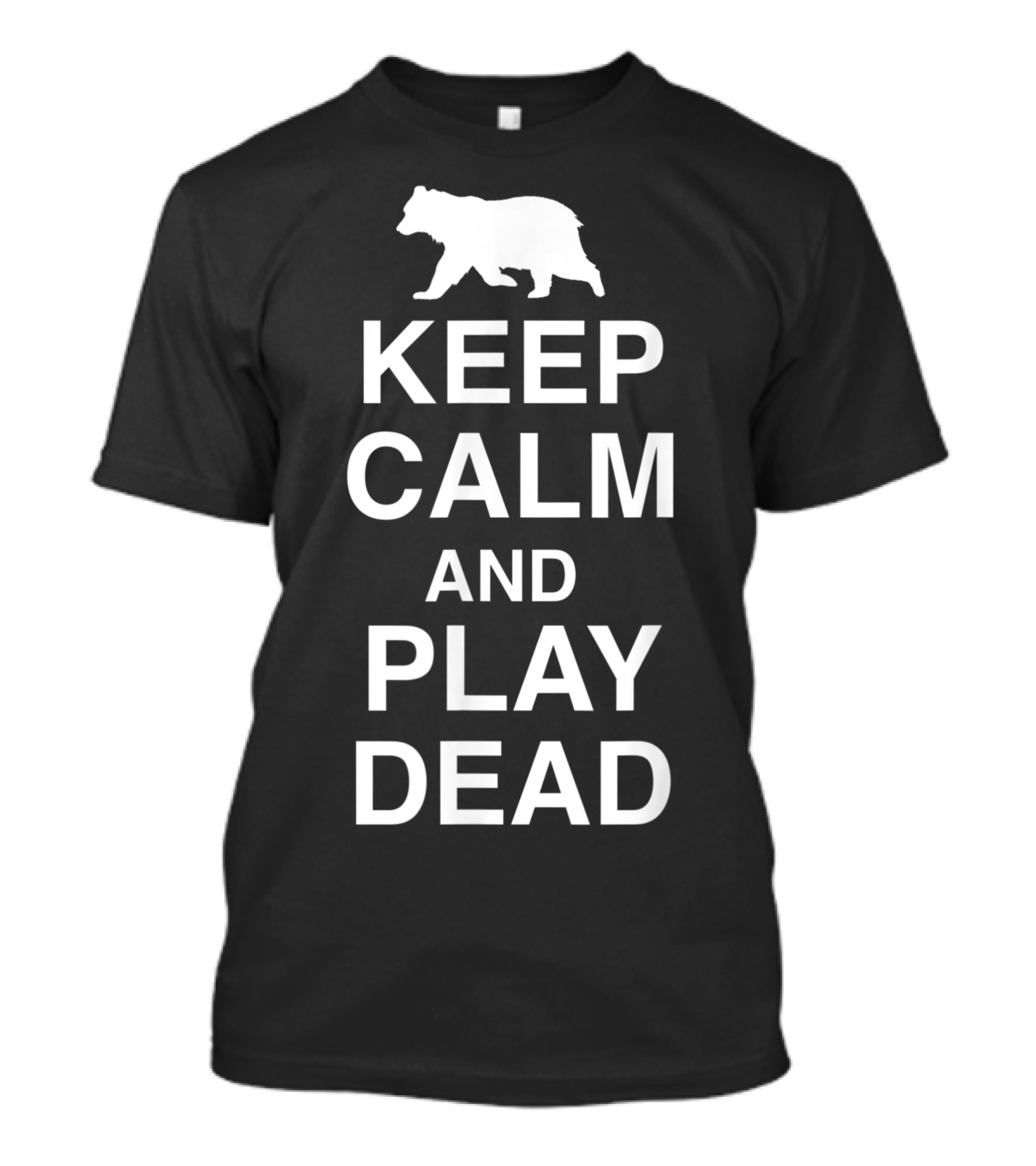 Keep Calm And Play Dead Bear Silhouette Camping Hiking Survive A Bear Attack T-Shirt