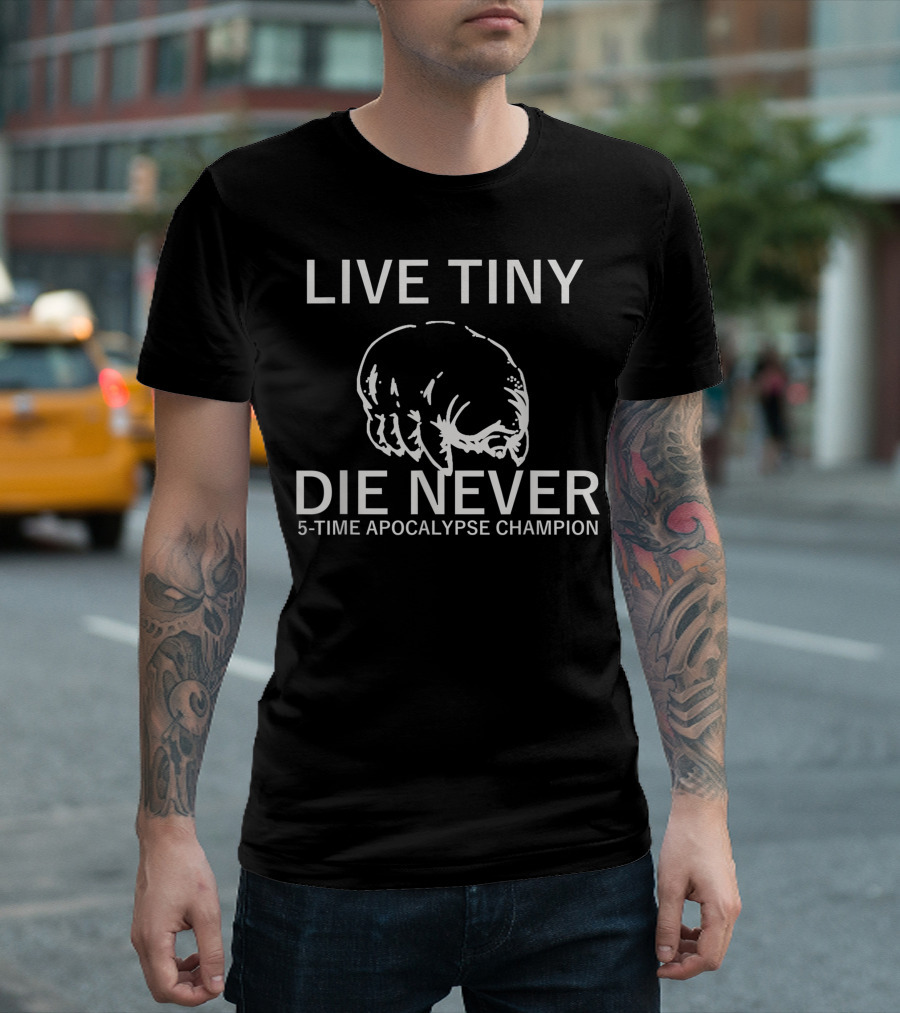 LIVE TINY DIE NEVER 5-TIME APOCALYPSE CHAMPION T-Shirt