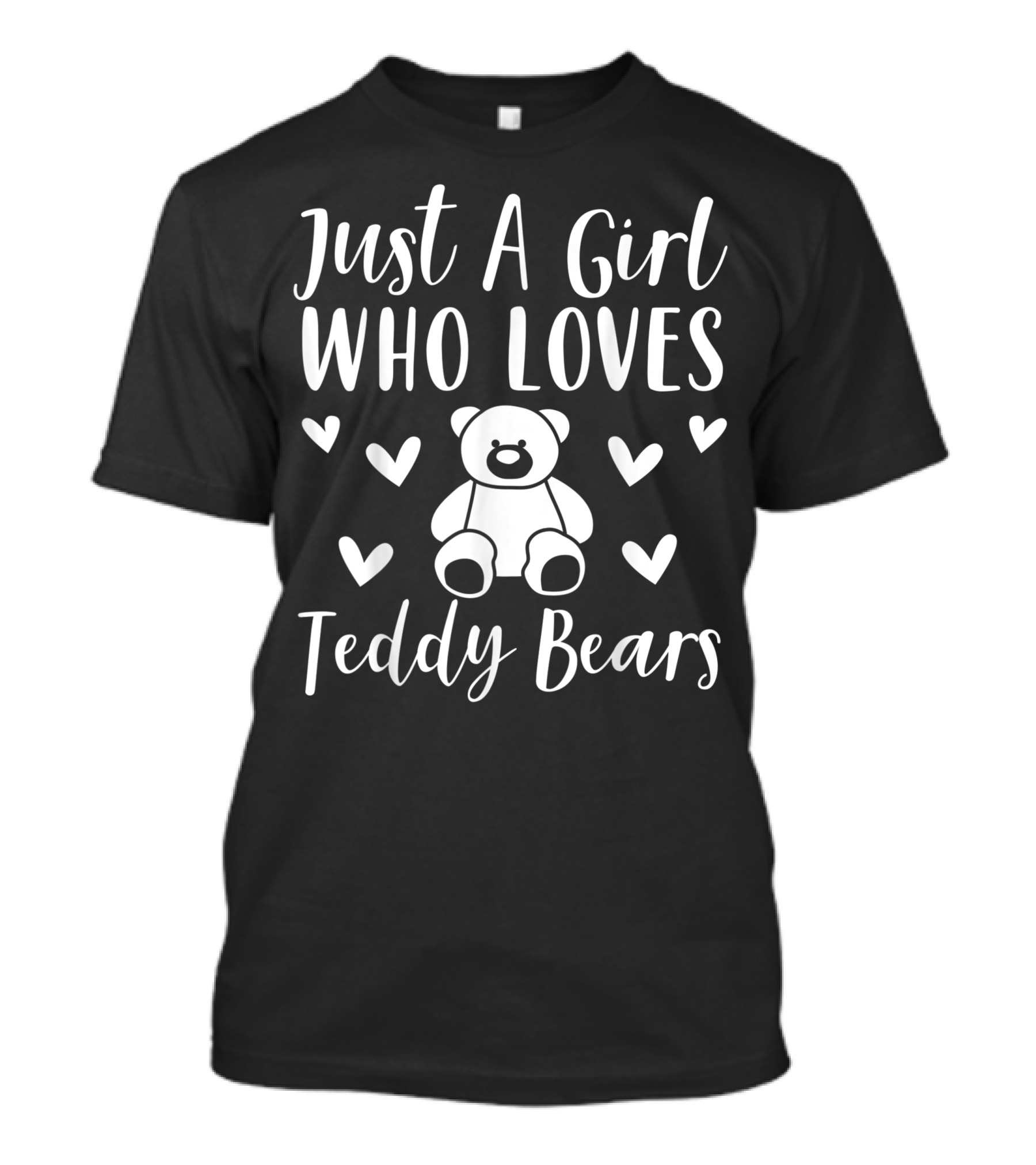 Just A Girl Who Loves Teddy Bears Teddy Bear Merch Women For Teddy Bear Lovers T-Shirt