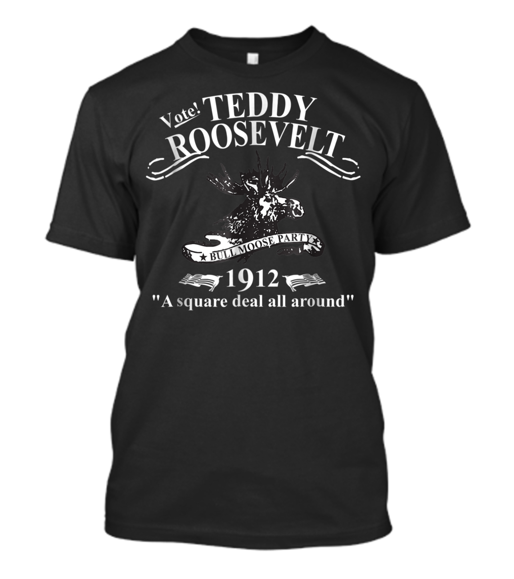 Vote Teddy Roosevelt Bull Moose Party 1912 A Square Deal All Around T-Shirt