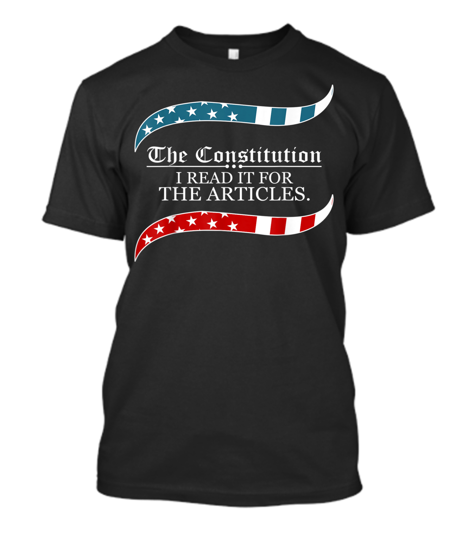 The Constitution I Read It For The Articles Patriotic T-Shirt