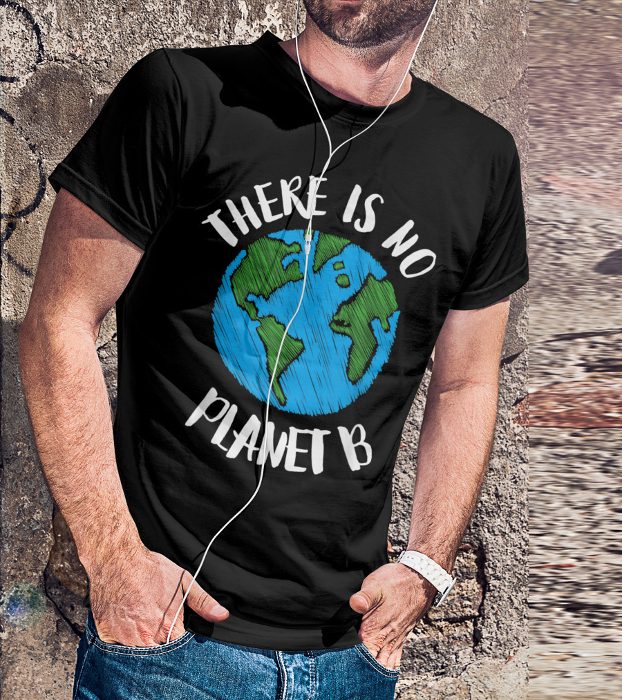 There Is No Planet B Earth Drawing Climate Awareness T-Shirt