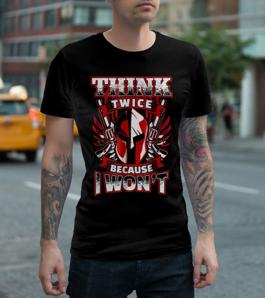 Think Twice Because I Won't 2nd Amendment Gun Rights Spartan Helmet Dual Pistols T-Shirt