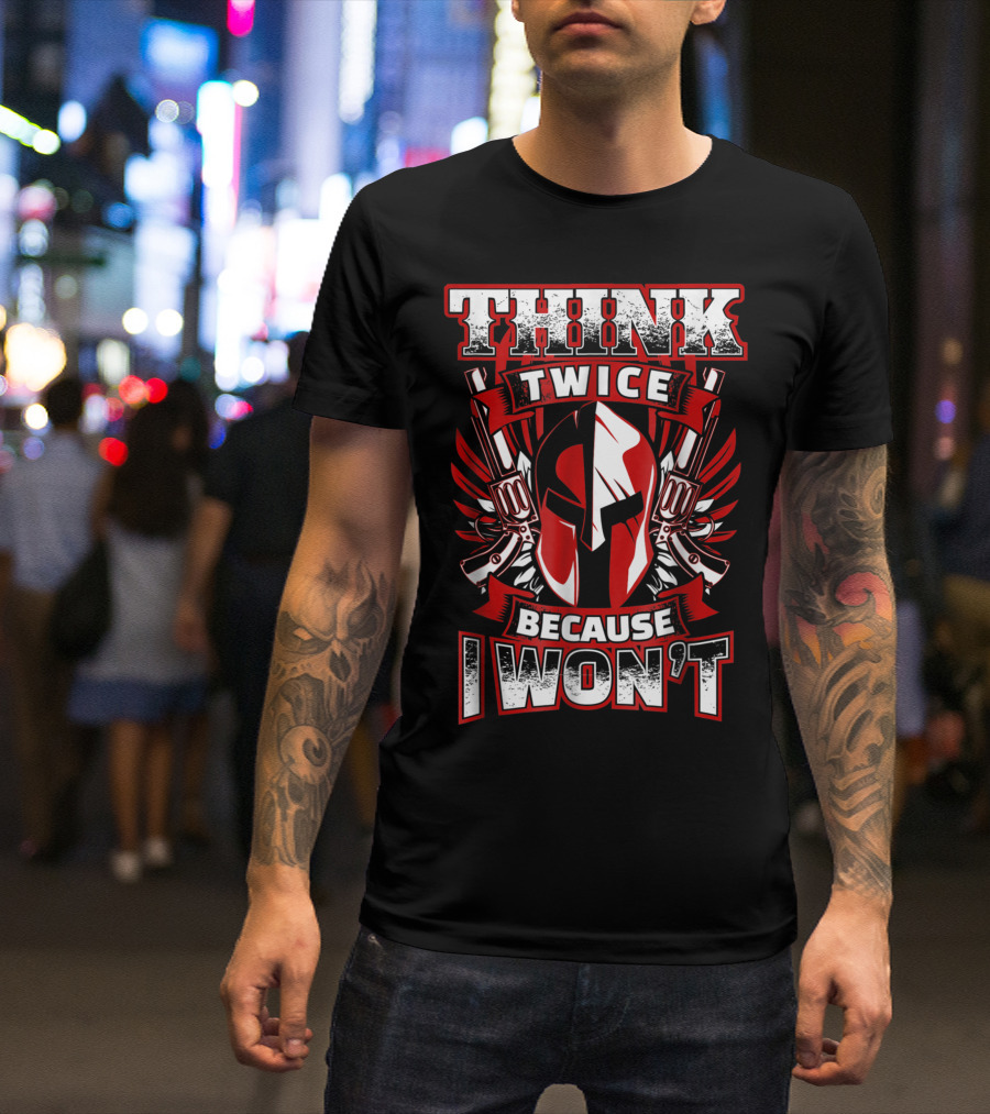 Think Twice Because I Won't 2nd Amendment Gun Rights Spartan Helmet Dual Pistols T-Shirt