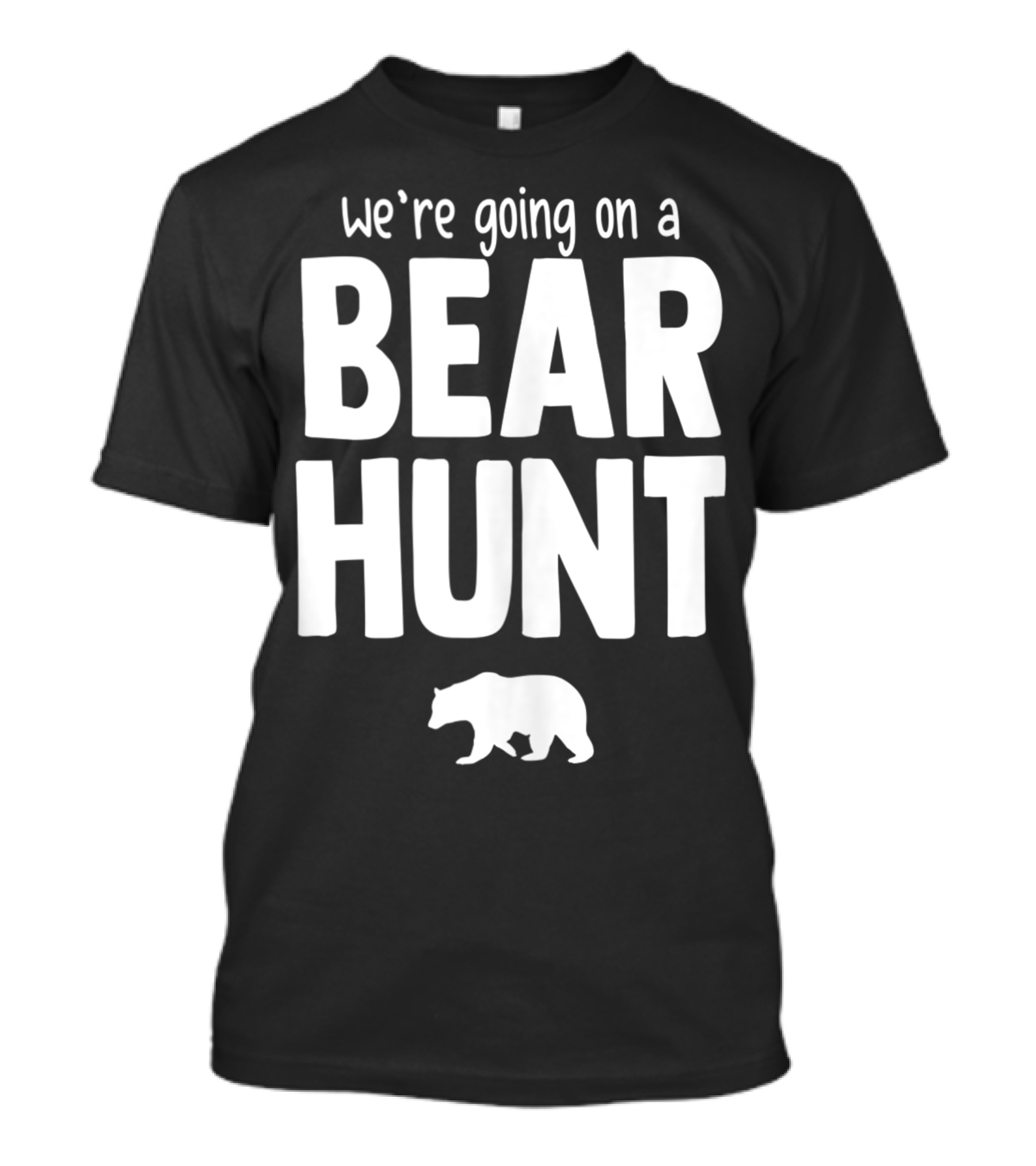 We're Going On A Bear Hunt White Text Bear T-Shirt