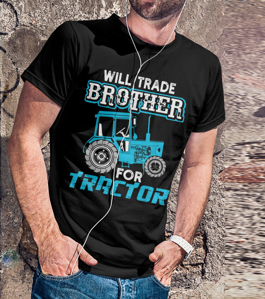 Will Trade Brother For Tractor With Blue Tractor Image T-Shirt