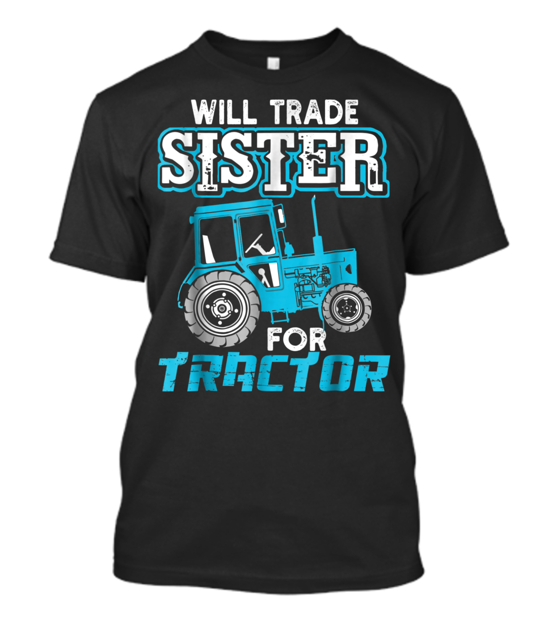 Will Trade Sister For Tractor Bold Humorous Text With Blue Tractor T-Shirt