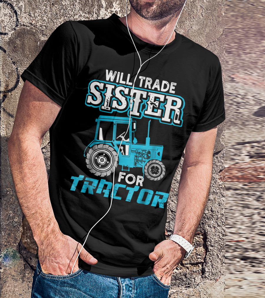 Will Trade Sister For Tractor Bold Humorous Text With Blue Tractor T-Shirt