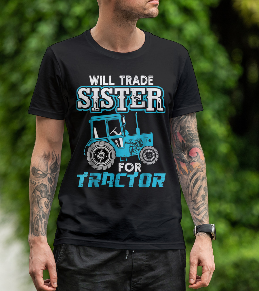 Will Trade Sister For Tractor Bold Humorous Text With Blue Tractor T-Shirt