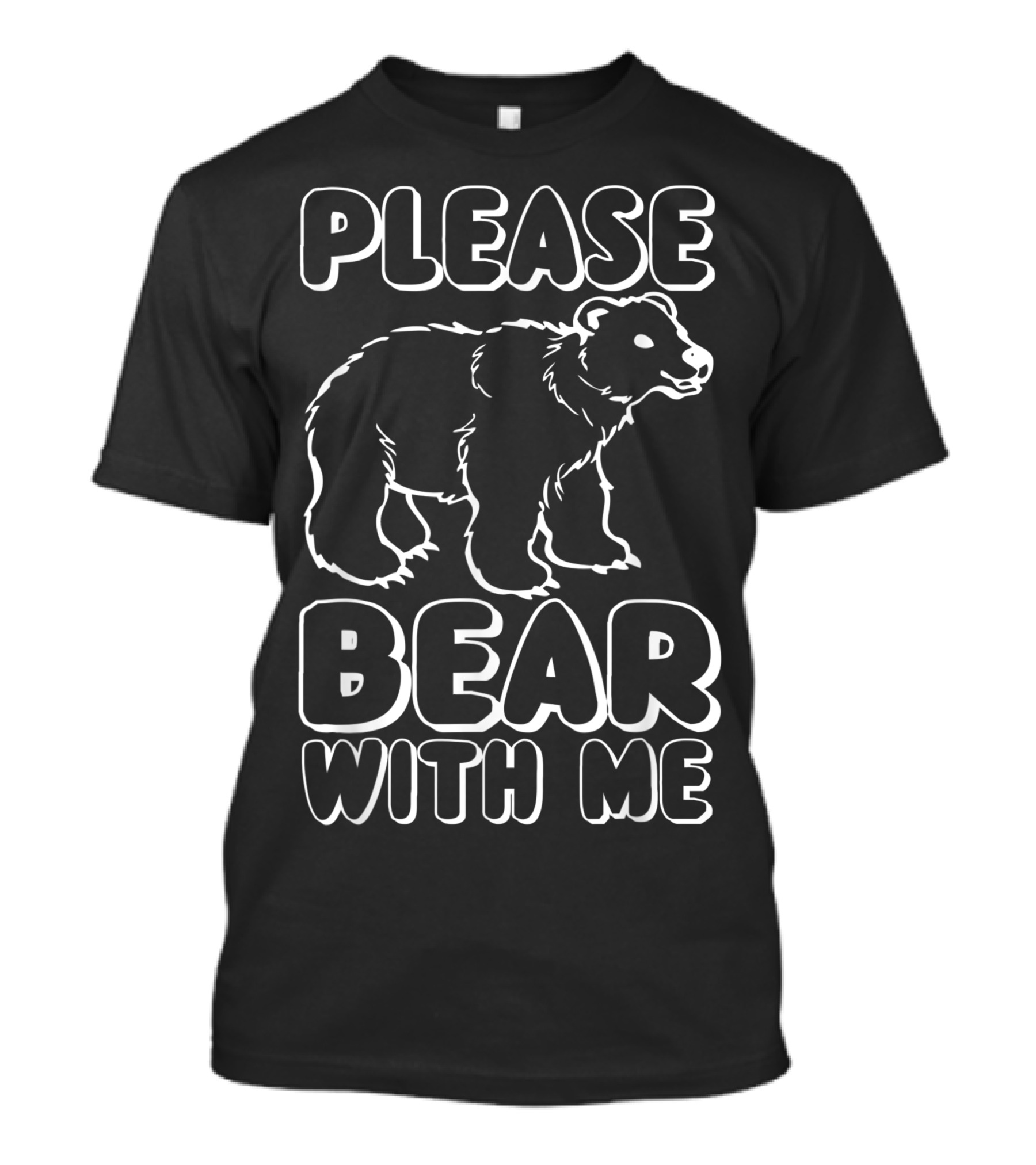 Please Bear With Me Bear T-Shirt