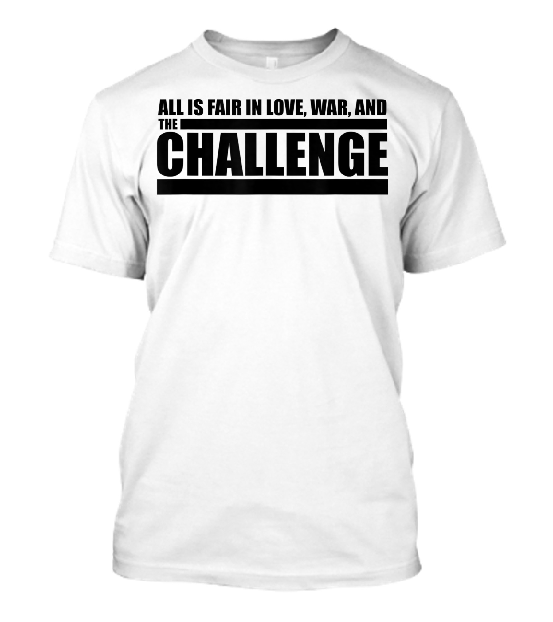 All Is Fair In Love War And The Challenge T-Shirt