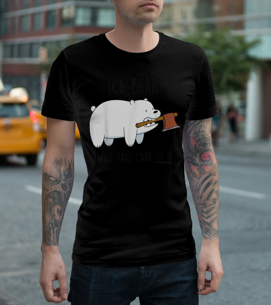 Ice Bear Will Take Care Of It We Bare Bears T-Shirt
