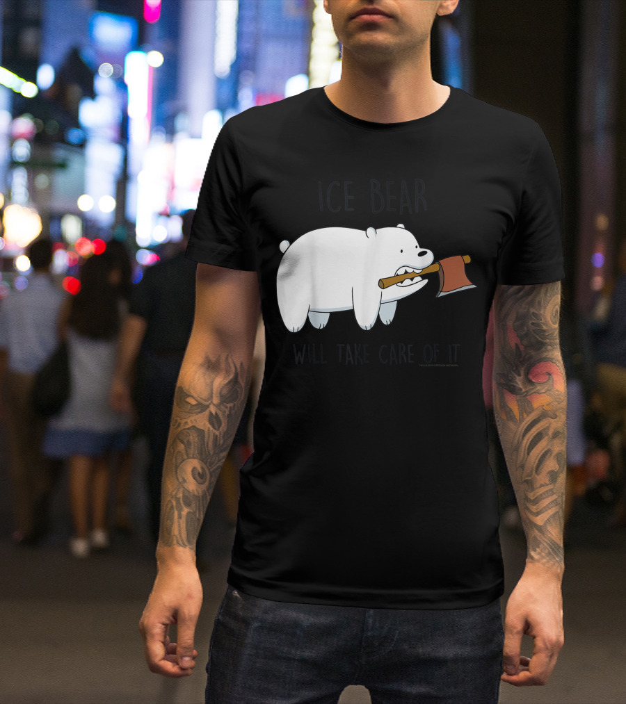 Ice Bear Will Take Care Of It We Bare Bears T-Shirt
