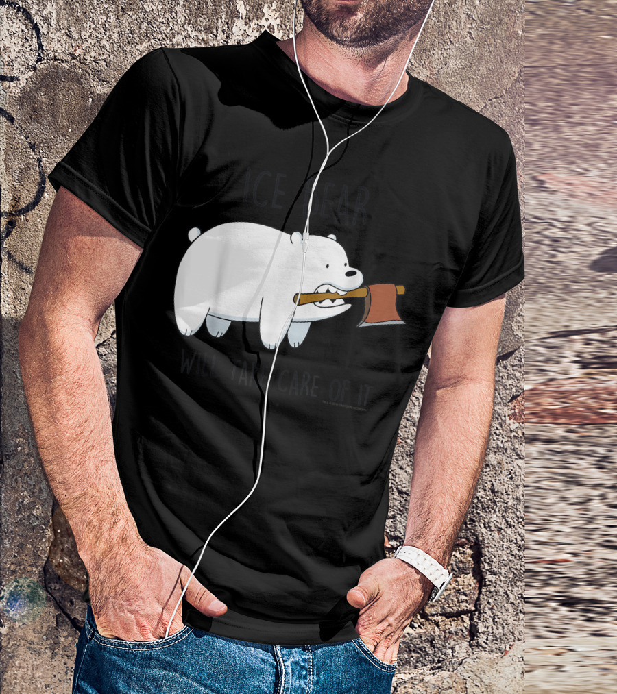Ice Bear Will Take Care Of It We Bare Bears T-Shirt