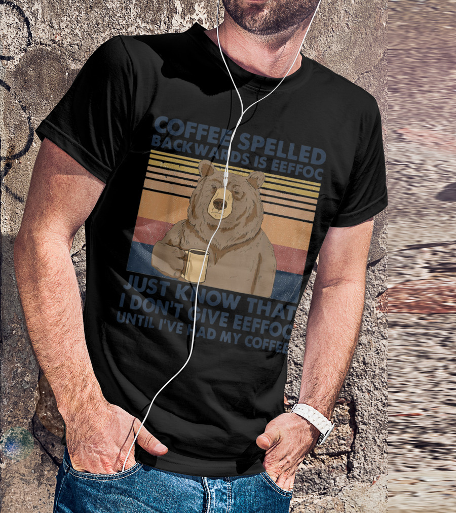 COFFEE SPELLED BACKWARDS IS EEFFOC JUST KNOW THAT I DON'T GIVE EEFFOC UNTIL I'VE HAD MY COFFEE BEAR MUG RETRO STRIPES T-Shirt