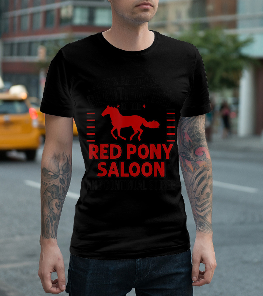 It's Another Beautiful Day At The Red Pony Saloon And Continual Soiree T-Shirt