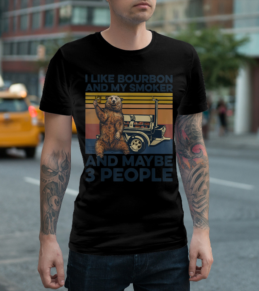 I Like Bourbon And My Smoker Bear Drinking Whiskey And Maybe 3 People T-Shirt