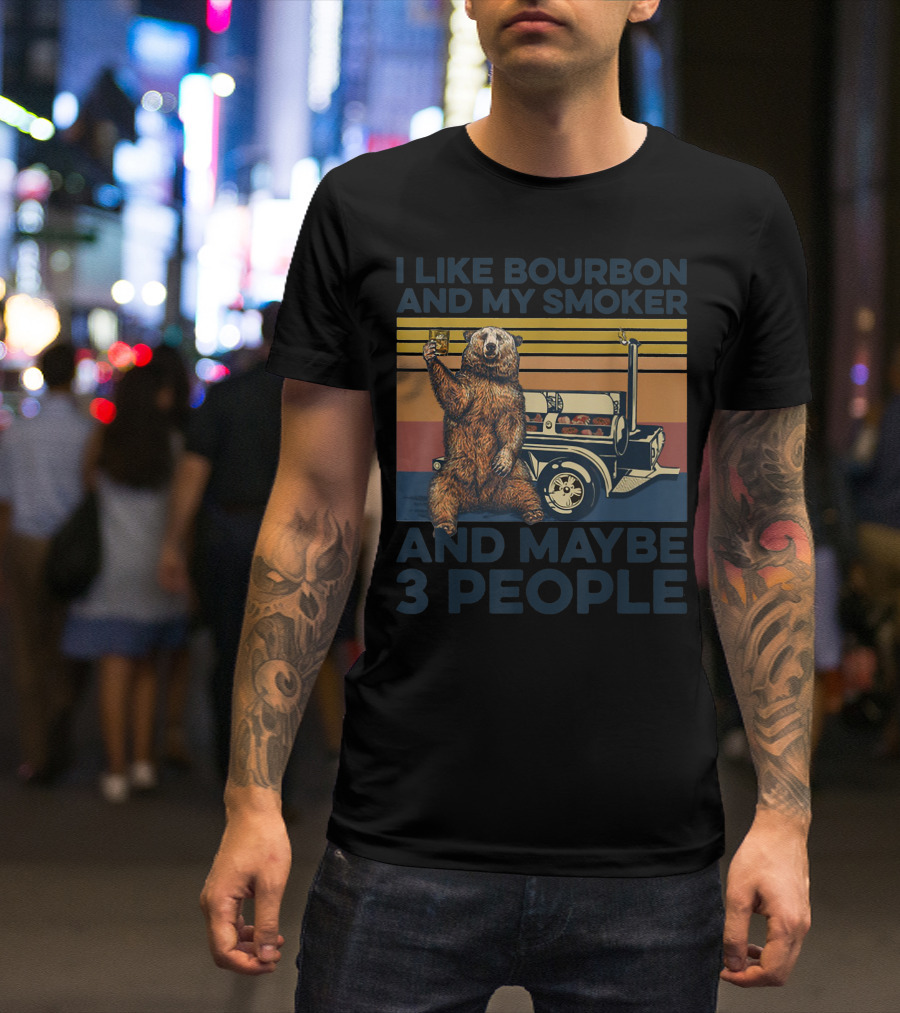 I Like Bourbon And My Smoker Bear Drinking Whiskey And Maybe 3 People T-Shirt