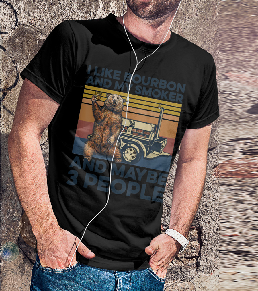 I Like Bourbon And My Smoker Bear Drinking Whiskey And Maybe 3 People T-Shirt