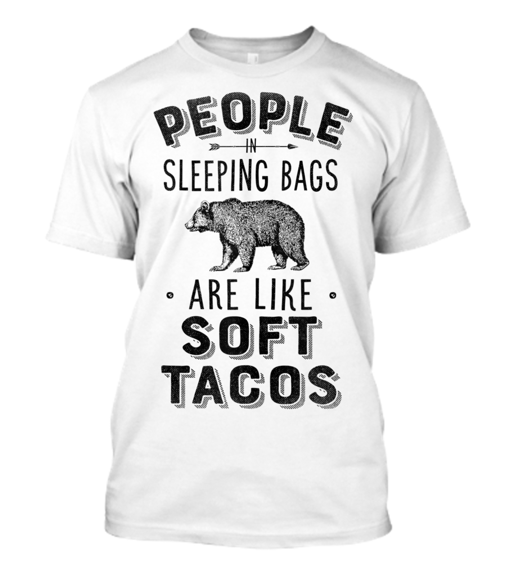 People In Sleeping Bags Are Like Soft Tacos Bear Camping Outdoor T-Shirt