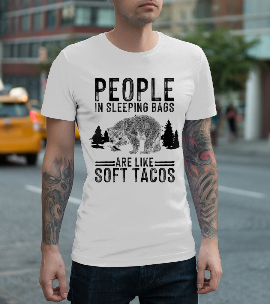People In Sleeping Bags Are Like Soft Tacos For Campers Bear Forest T-Shirt