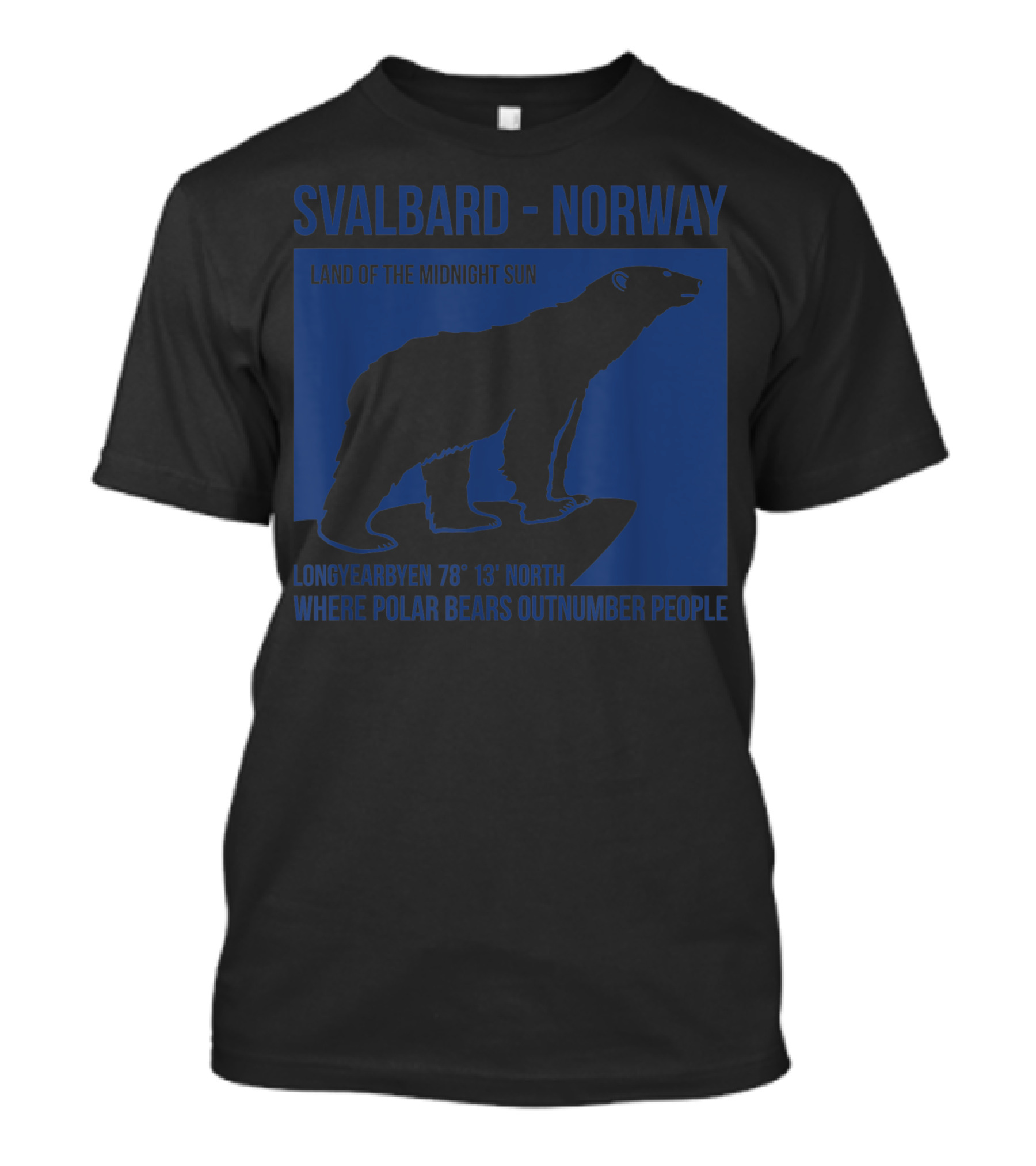 Svalbard Norway Polar Bear Longyearbyen Land Of The Midnight Sun Where Polar Bears Outnumber People T-Shirt