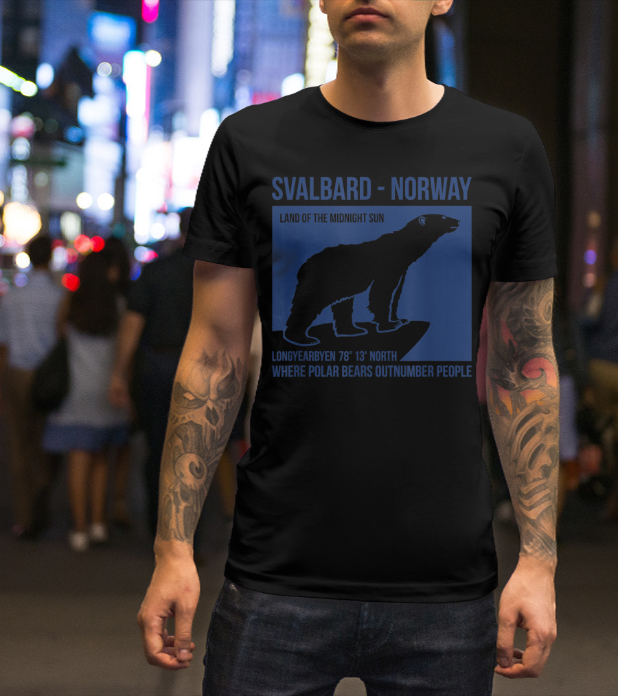 Svalbard Norway Polar Bear Longyearbyen Land Of The Midnight Sun Where Polar Bears Outnumber People T-Shirt