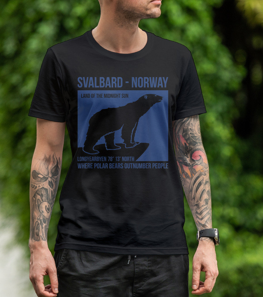 Svalbard Norway Polar Bear Longyearbyen Land Of The Midnight Sun Where Polar Bears Outnumber People T-Shirt
