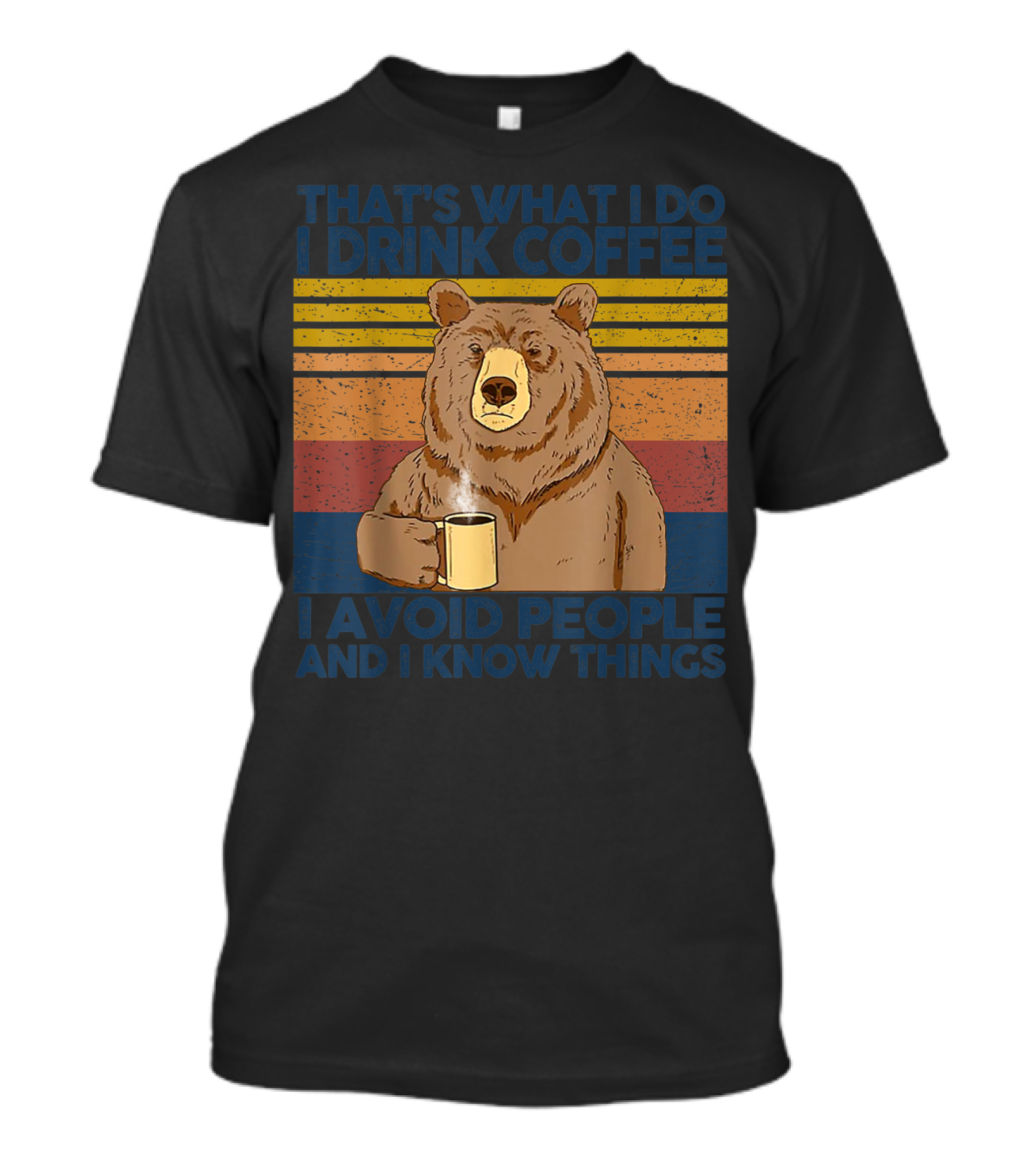That's What I Do I Drink Coffee I Avoid People And I Know Things Bear T-Shirt