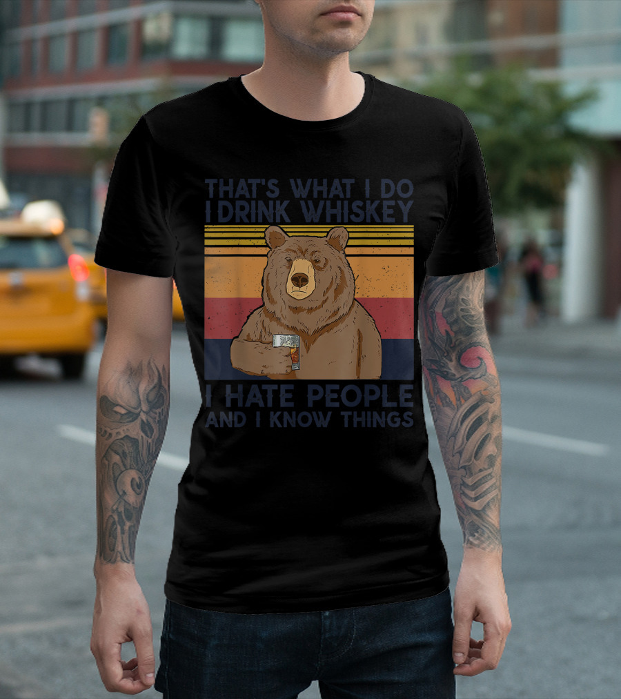 That's What I Do I Drink Whiskey I Hate People And I Know Things Bear Drinking T-Shirt