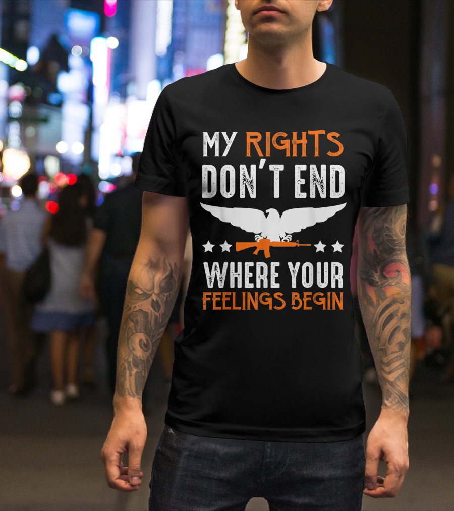 My Rights Don't End Where Your Feelings Begin 2A Republican Gun Lover 2nd Amendment T-Shirt