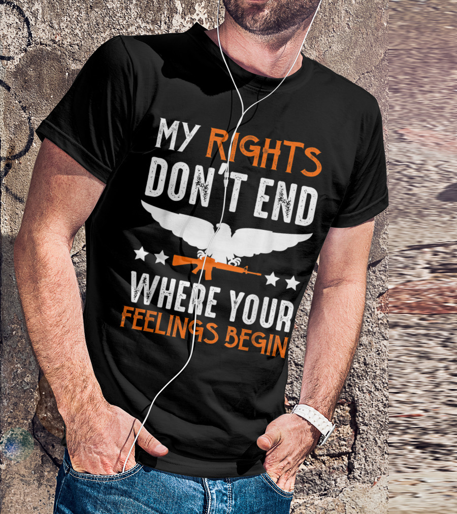 My Rights Don't End Where Your Feelings Begin 2A Republican Gun Lover 2nd Amendment T-Shirt