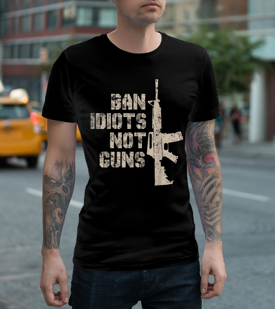 2Nd Amendment 2A AR15 Ban Idiots Not Guns Pro Gun T-Shirt