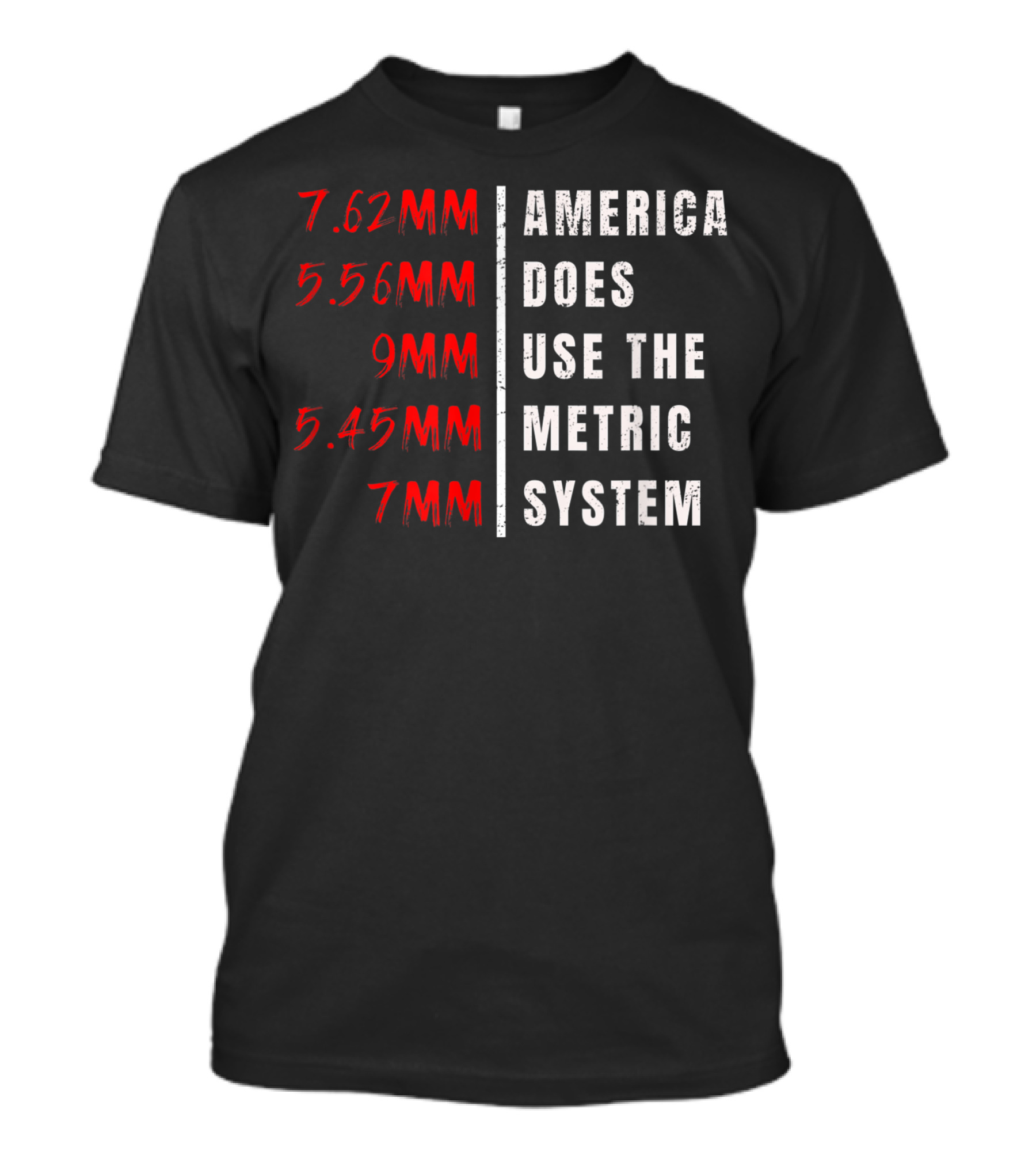 7.62MM 5.56MM 9MM 5.45MM 7MM America Does Use The Metric System T-Shirt
