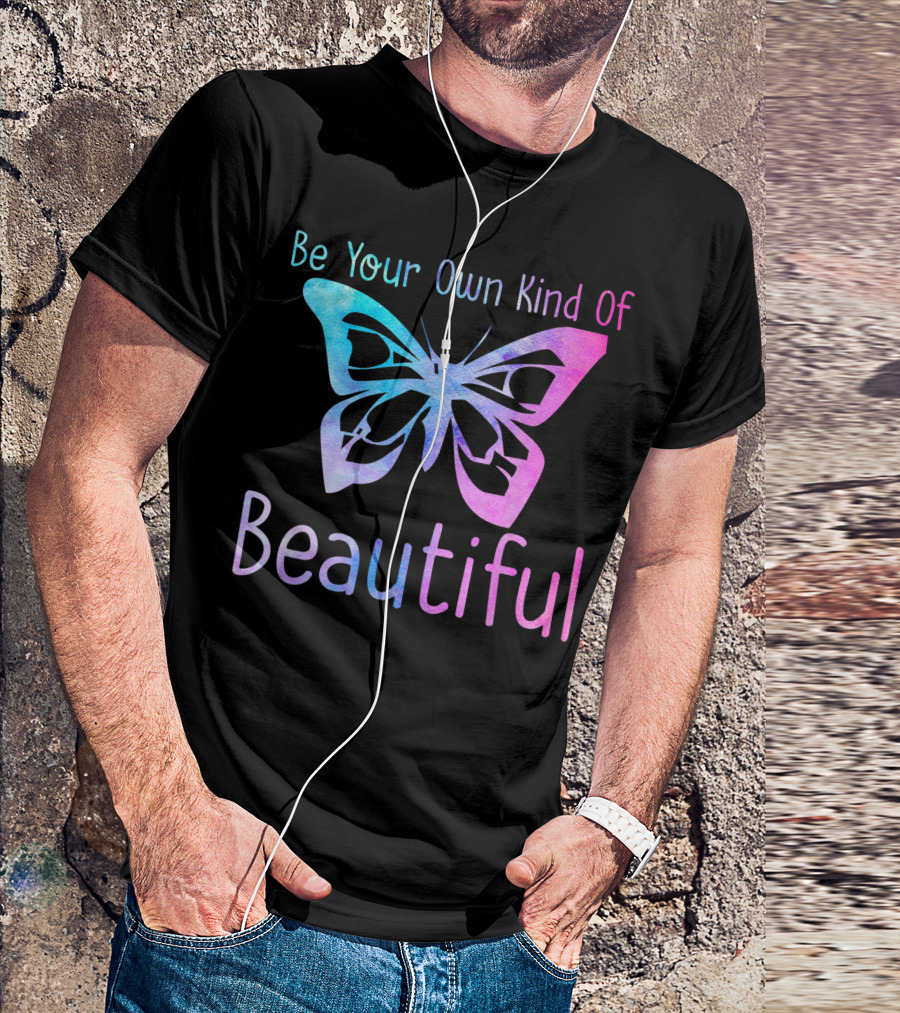 Be Your Own Kind Of Beautiful Butterfly Positive Message T-Shirt