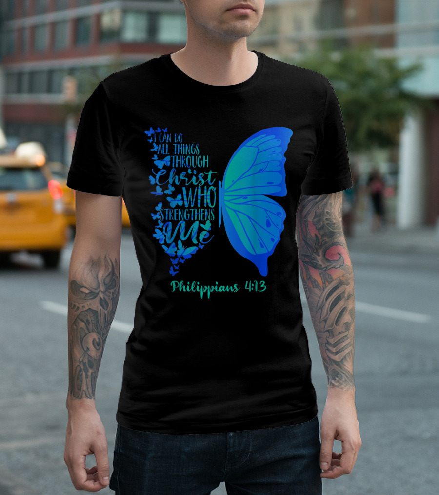 I Can Do All Things Through Christ Who Strengthens Me Philippians 4:13 Butterfly T-Shirt