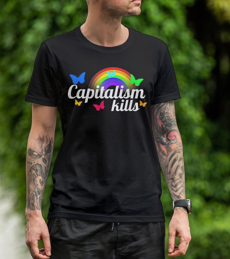 Capitalism Kills Rainbow Butterflies Nihilist Kidcore Anti Capitalist Socialist T-Shirt
