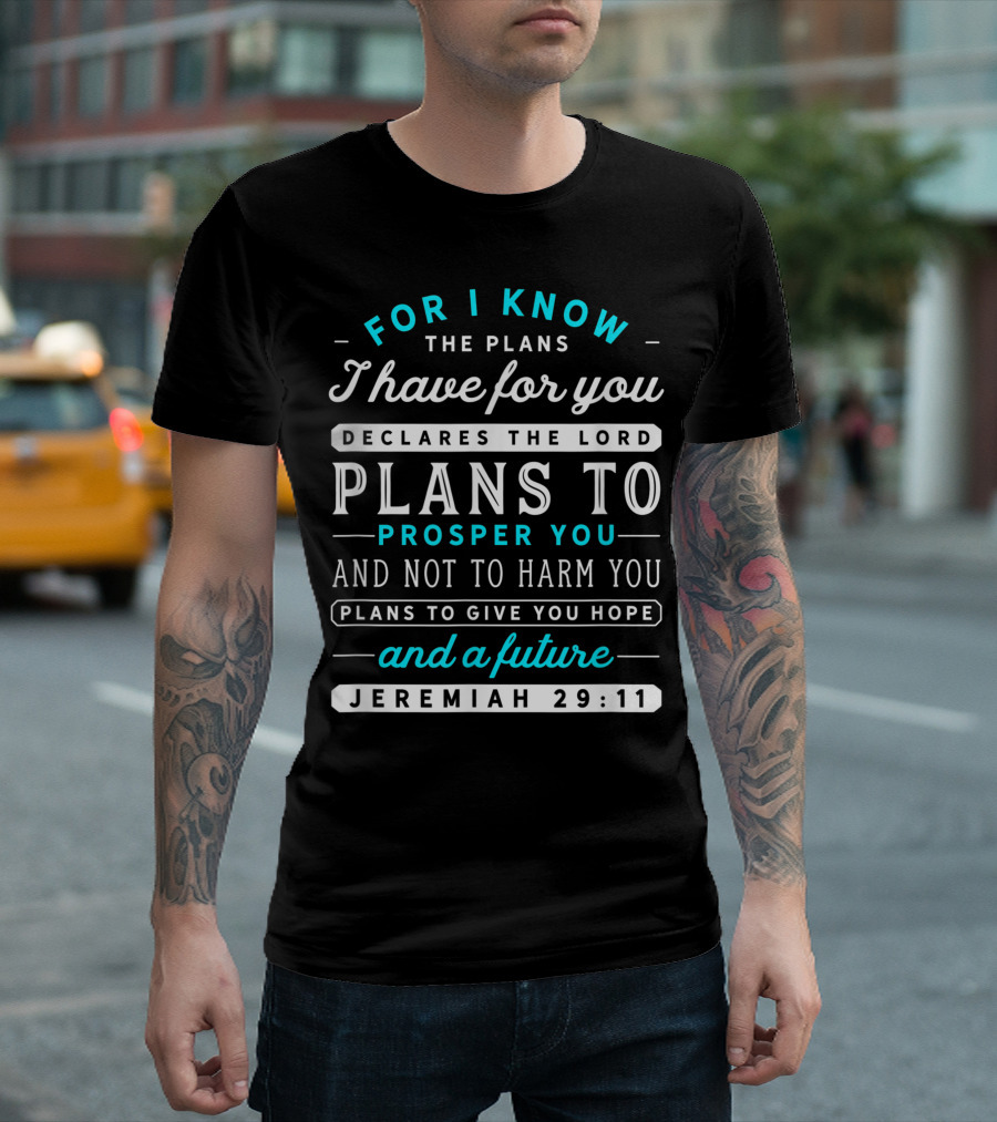 For I Know the Plans I Have for You Declares the Lord Plans to Prosper You Jeremiah 29 11 T-Shirt
