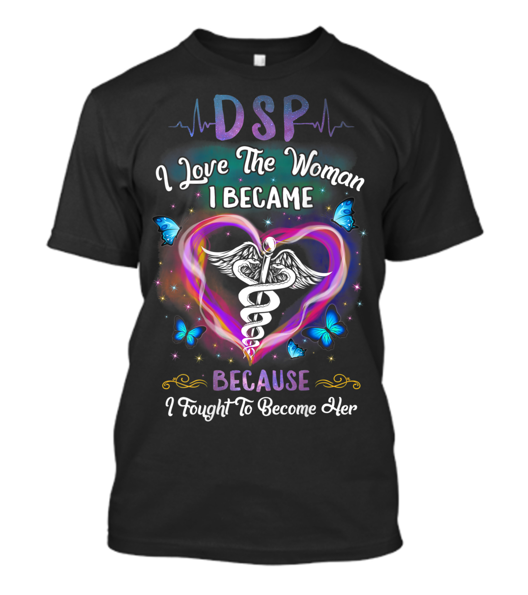DSP I Love The Woman I Became Because I Fought To Become Her Butterfly Heartbeats T-Shirt