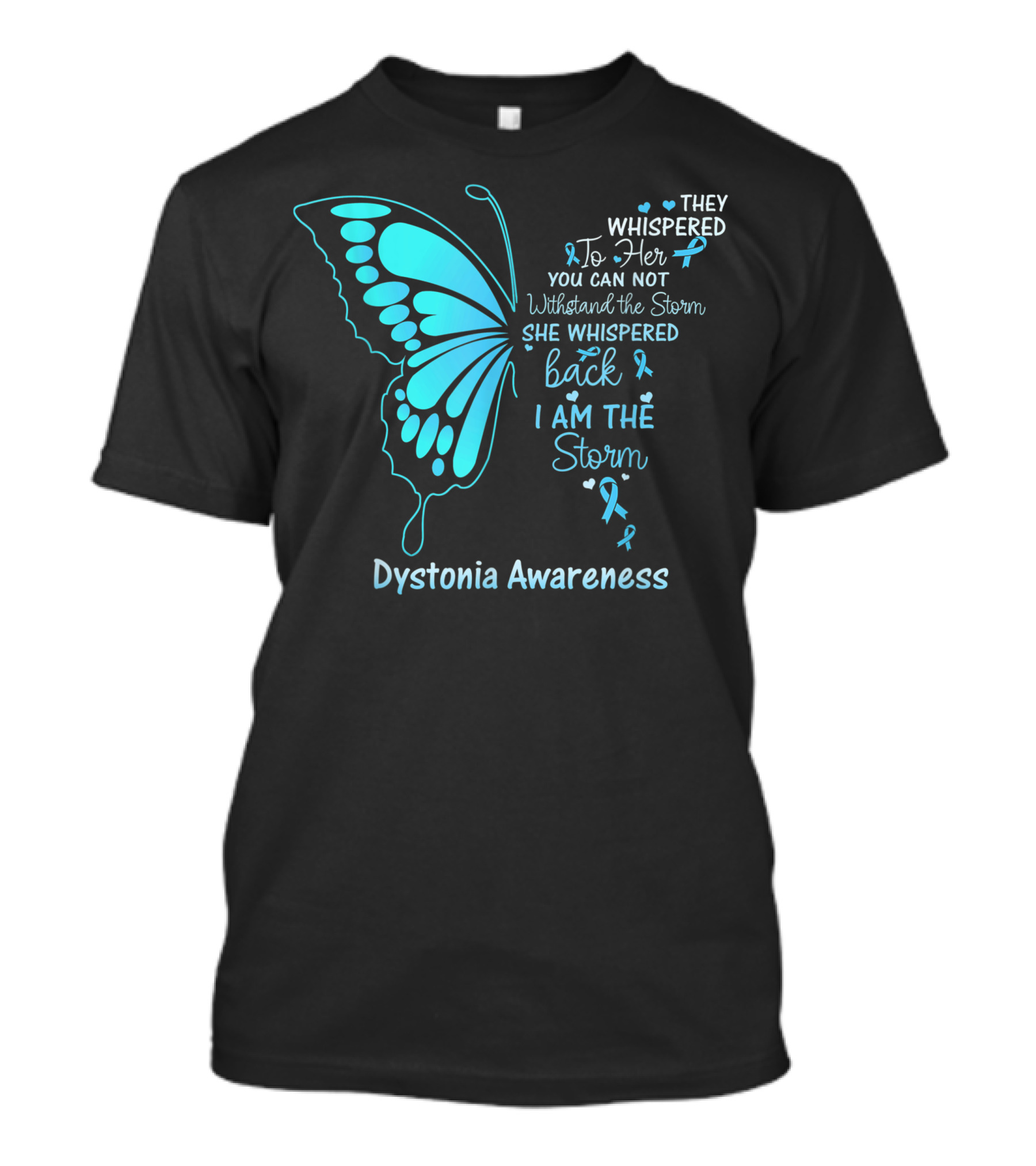 Dystonia Awareness Butterfly They Whispered To Her You Can Not Withstand The Storm She Whispered Back I Am The Storm T-Shirt