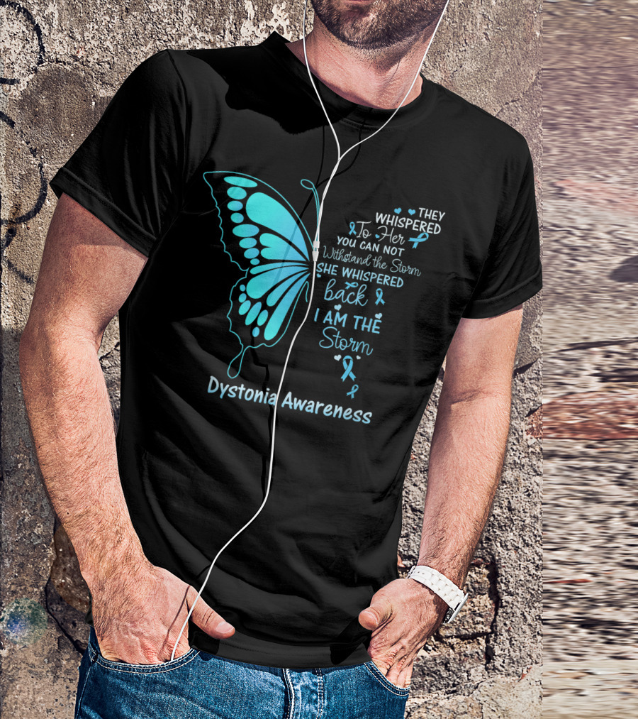 Dystonia Awareness Butterfly They Whispered To Her You Can Not Withstand The Storm She Whispered Back I Am The Storm T-Shirt