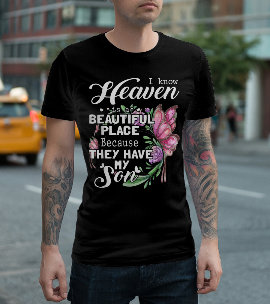 I Know Heaven Is A Beautiful Place Because They Have My Son Butterfly Floral T-Shirt