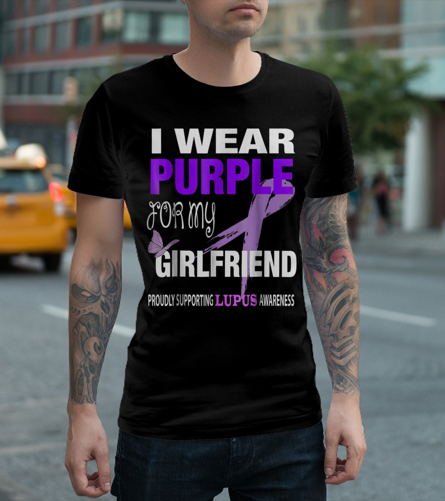 I Wear Purple for My Girlfriend Proudly Supporting Lupus Awareness T-Shirt