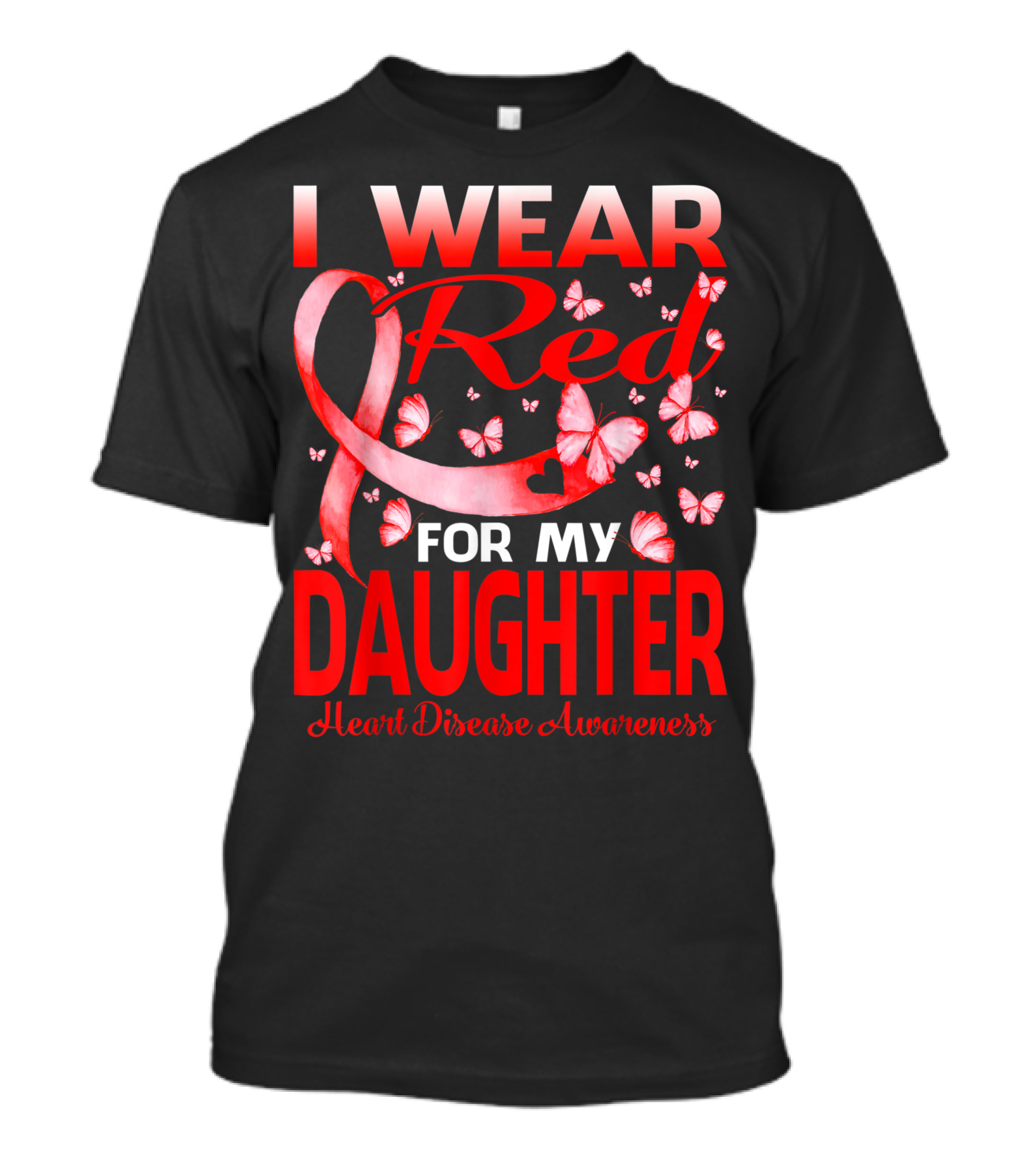 I Wear Red For My Daughter Heart Disease Awareness Ribbon And Butterflies T-Shirt