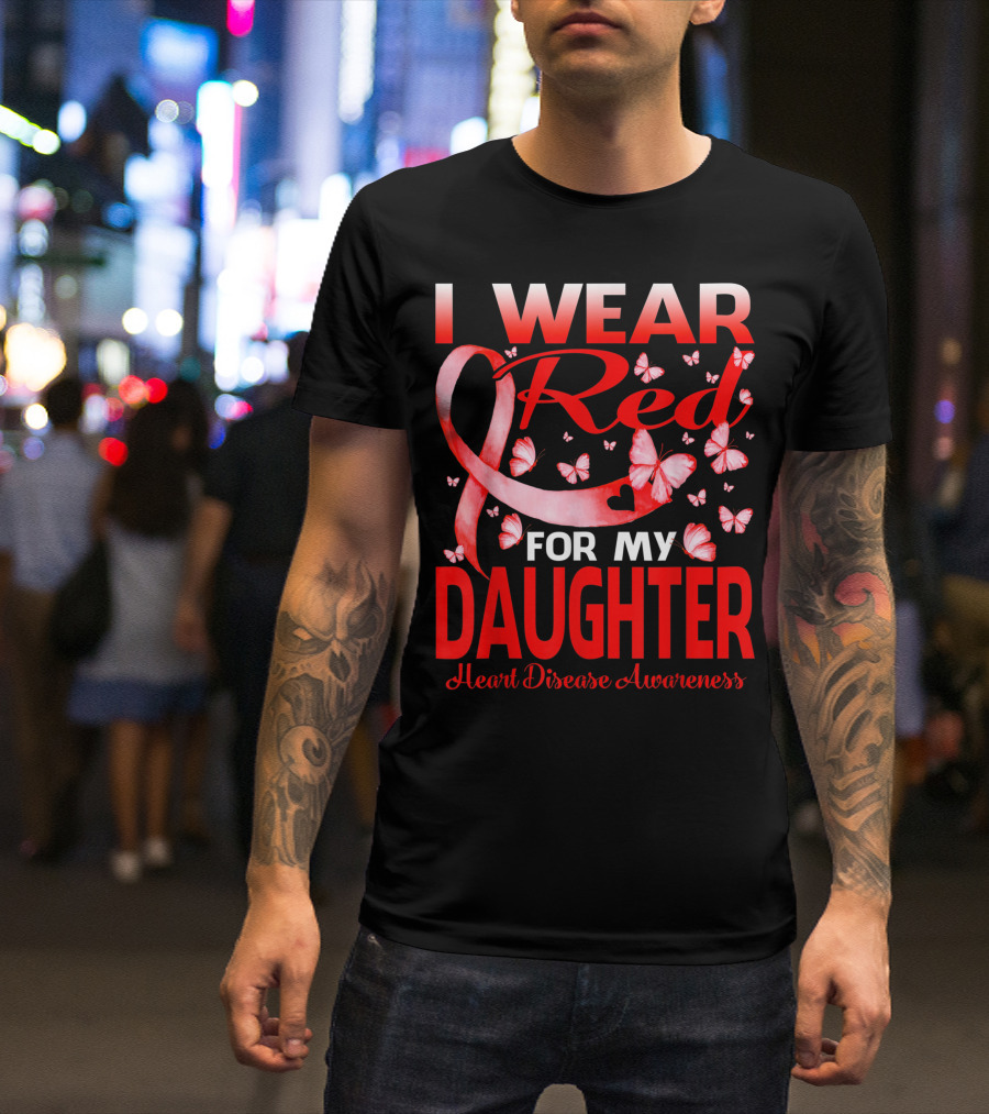 I Wear Red For My Daughter Heart Disease Awareness Ribbon And Butterflies T-Shirt