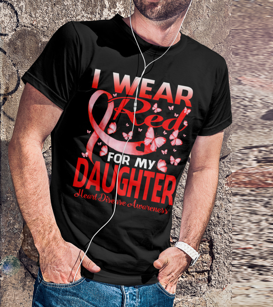 I Wear Red For My Daughter Heart Disease Awareness Ribbon And Butterflies T-Shirt