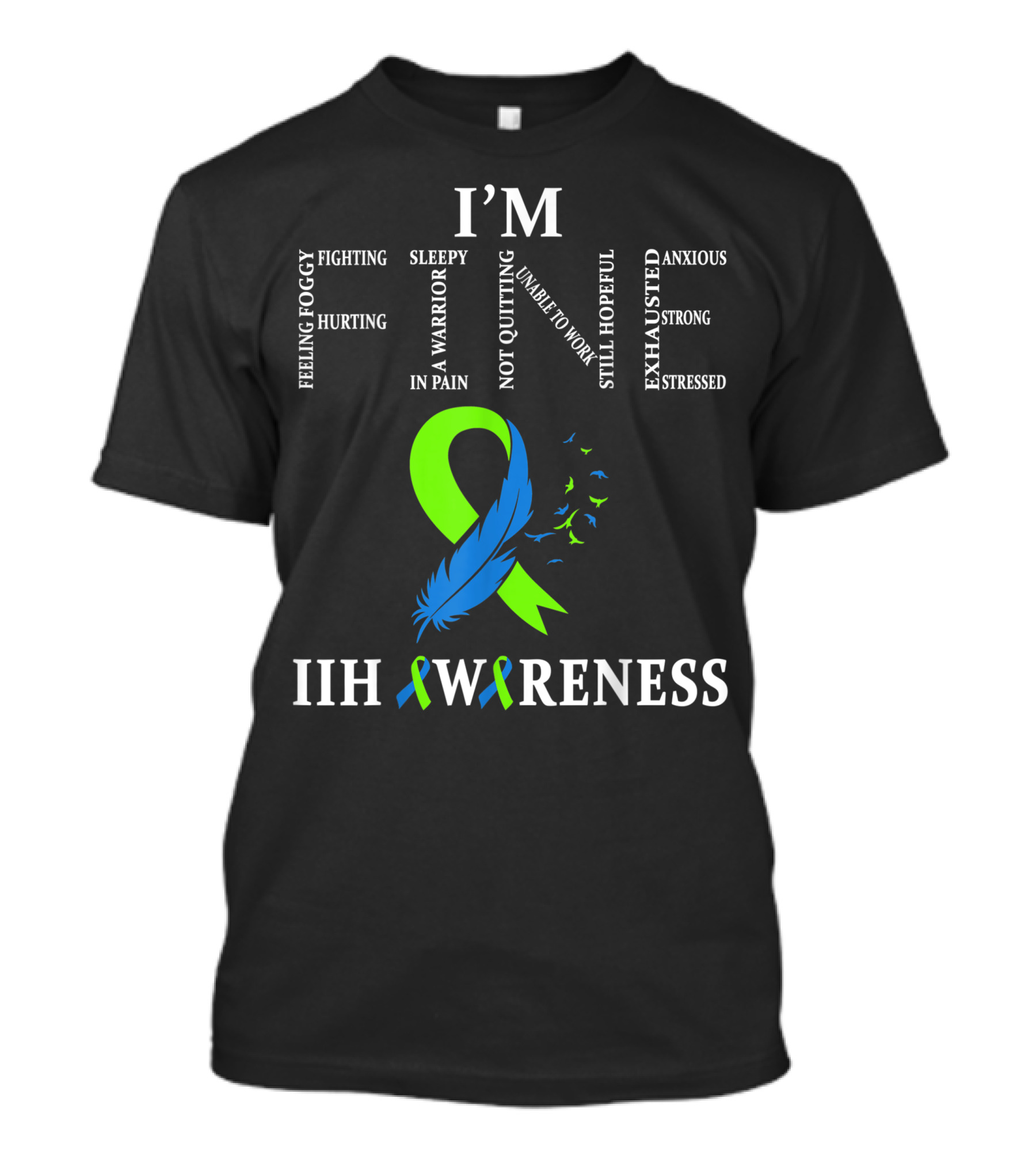 I'm Fine IIH Awareness Feeling Foggy Fighting Hurting Sleepy Warrior In Pain Not Quitting Unable To Work Still Hopeful Exhausted Anxious Strong Stressed T-Shirt