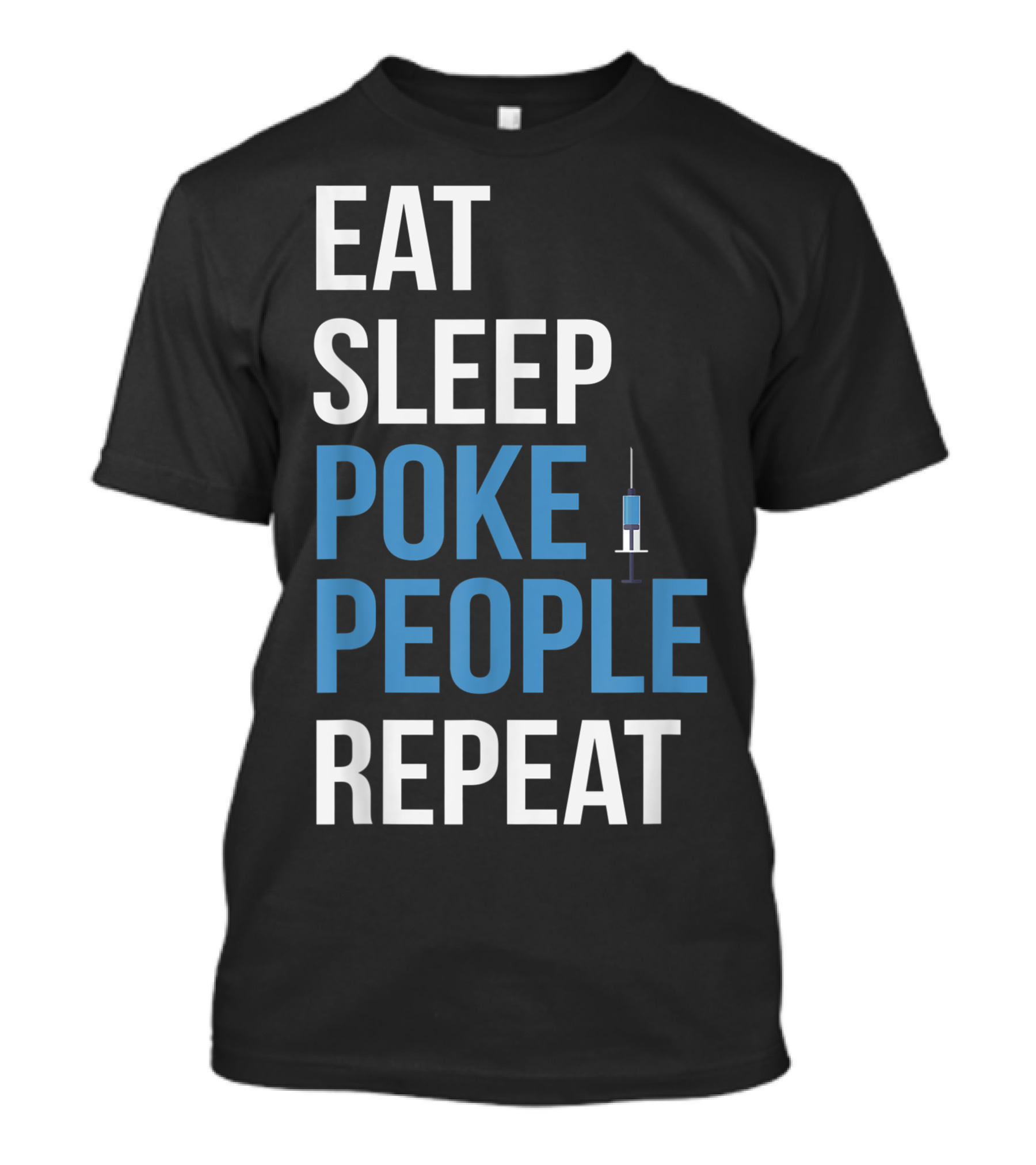 Eat Sleep Poke People Repeat Phlebotomist Nurse Phlebotomy Doctor Lpn Rn T-Shirt