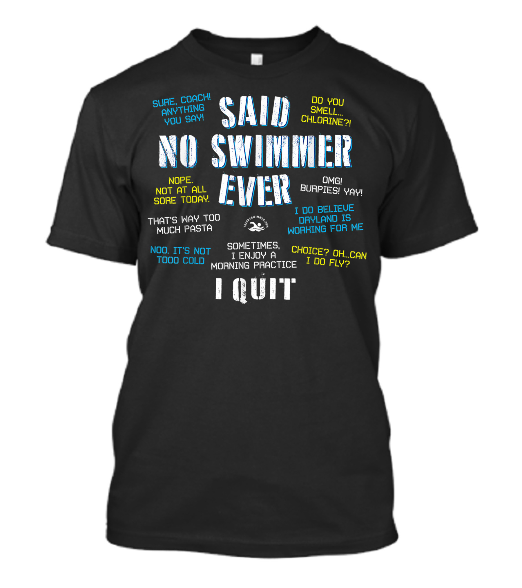 Said No Swimmer Ever Sure Coach Anything You Say Chlorine Burpies Dryland Working For Me T-Shirt